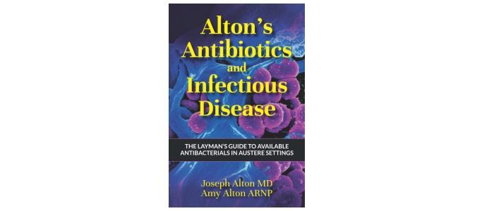Alton's Antibiotics and Infectious Disease: The Layman's Guide to Available Antibacterials in Austere Settings - Paperback