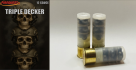 12 Gauge Triple Decker - 25 Round Pack