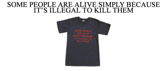 Some People Are Alive Simply Because It'S Illegal To Kill Them